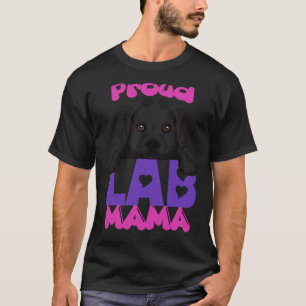 Proud Lab Mama Black Puppy ! Especially For Labrad T-Shirt