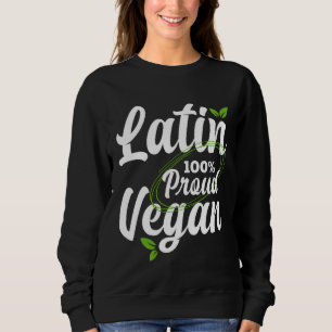 Proud Latin American and 100 vegan pro vegan Sweatshirt