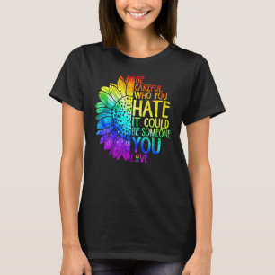 Proud Lgbt Be Careful Who You Hate It Lesbian Gay T-Shirt