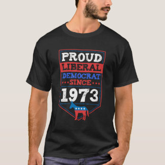 Proud Liberal Democrat Since 1973 Year Birthday Pa T-Shirt