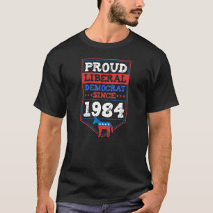 Proud Liberal Democrat Since 1984 Year Birthday Pa T-Shirt