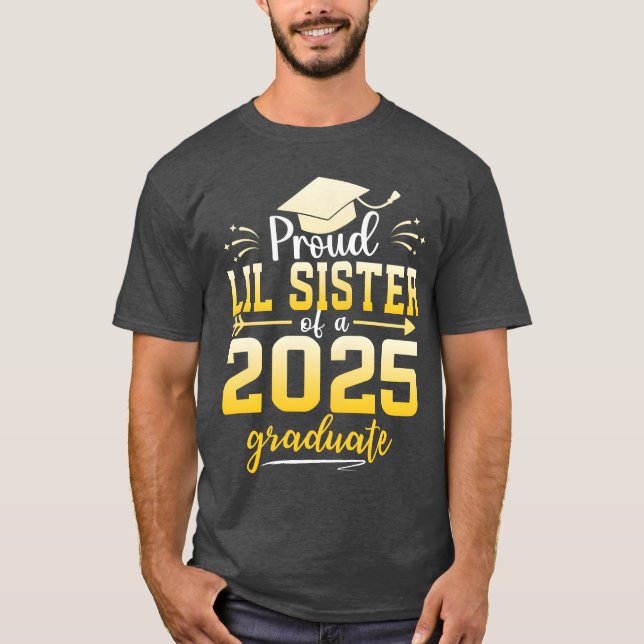 Proud Lil Sister Of A Class Of 2025 Graduate funny T-Shirt (Front)
