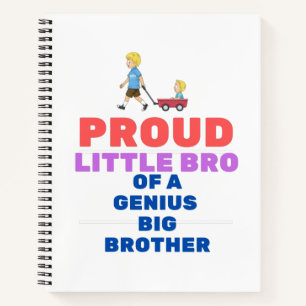 Proud Little bro of a genius big brother Notebook