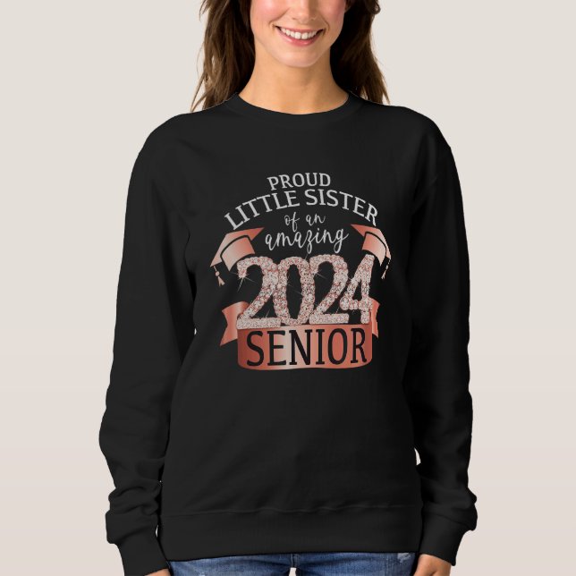Proud Little Sister I 2024 Senior Rose School Colo Sweatshirt (Front)