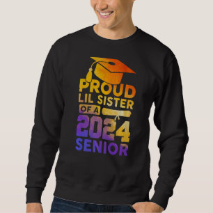 Proud Little Sister Of A 2024 Senior Class Of 2024 Sweatshirt