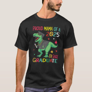 Proud Mama A Class Of 2025 8th Grade Graduate Dino T-Shirt