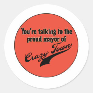 Proud Mayor of Crazy Town Classic Round Sticker