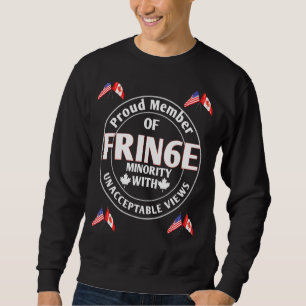 Proud Member Of Small Fringe Minority With Unaccep Sweatshirt
