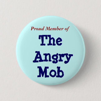 Proud Member of, The Angry Mob 6 Cm Round Badge