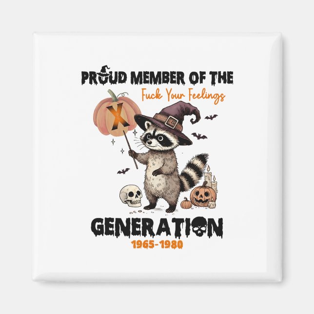 Proud Member Of The Fck Your Feelings Generation X Magnet (Front)