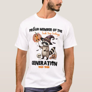 Proud Member Of The Fck Your Feelings Generation X T-Shirt