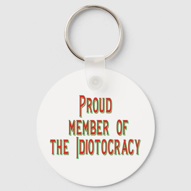 Proud member of the idiotocracy key ring (Front)