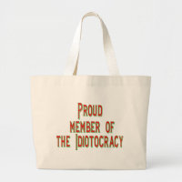 Proud member of the idiotocracy large tote bag