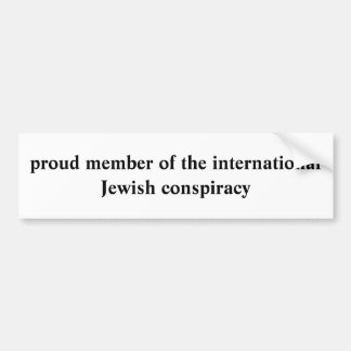 proud member of the international Jewish conspi... Bumper Sticker