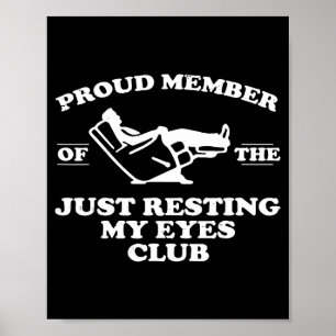 Proud Member Of The Just Resting My Eyes Club  Poster