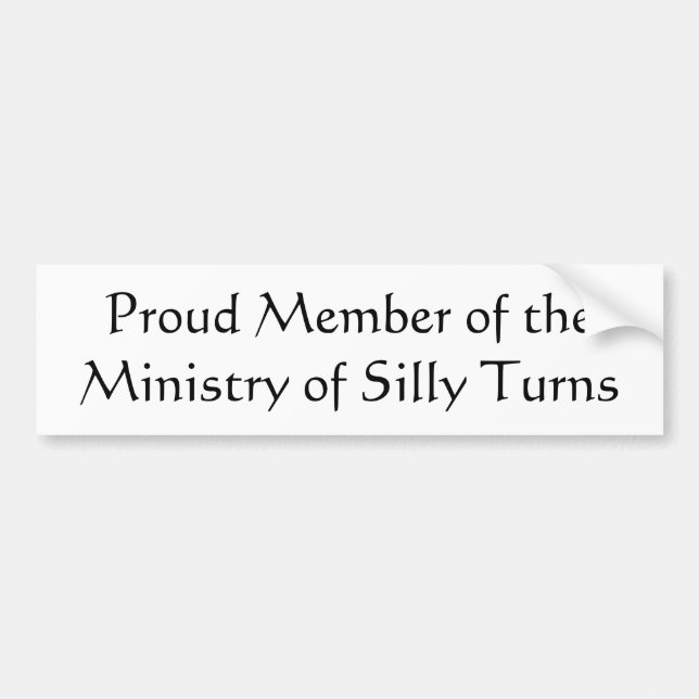 Proud Member of the Ministry of Silly Turns Bumper Sticker (Front)