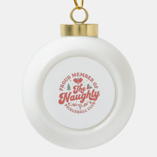 Proud Member of the Naughty Pickleball Club Ceramic Ball Christmas Ornament