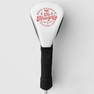 Proud Member of the Naughty Pickleball Club Golf Head Cover