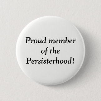Proud member of the Persisterhood! 6 Cm Round Badge