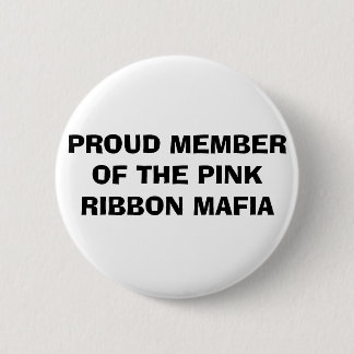 PROUD MEMBER OF THE PINK RIBBON MAFIA 6 CM ROUND BADGE