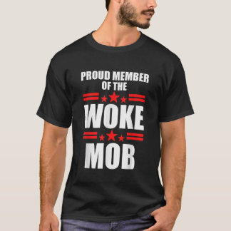 Proud Member Of The Woke Mob Apparel T-Shirt