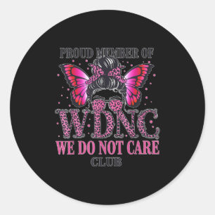 Proud Member Of Wdnc We Do Not Care Club  Classic Round Sticker