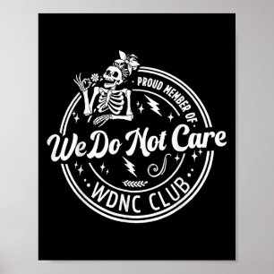 Proud Member Of We Do Not Care Club Wdnc Skeleton Poster