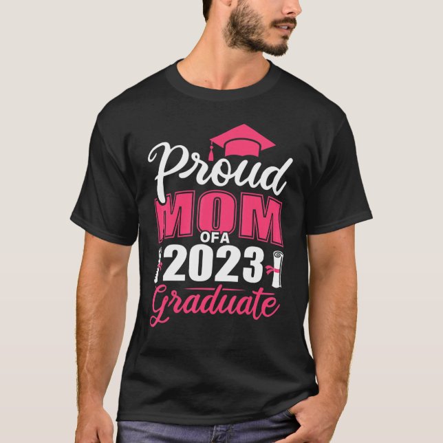 Proud Mom Of A 2023 Graduate Class Of 2023 Graduat T-Shirt (Front)