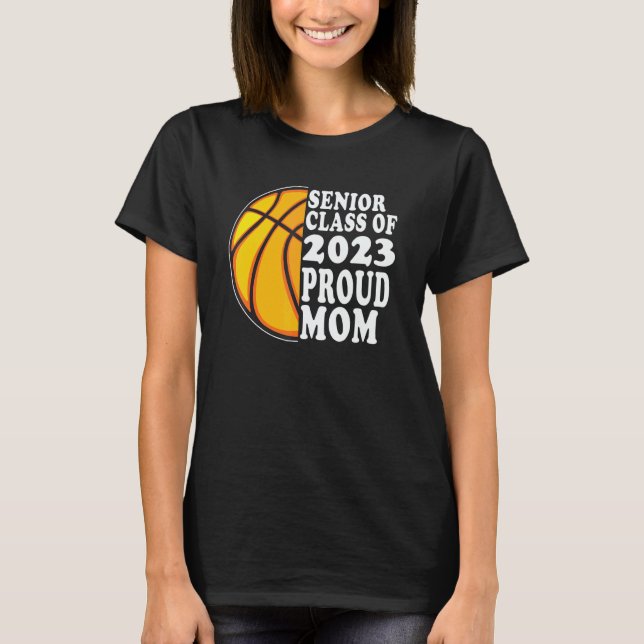 Proud Mom Of A Basketball Senior 2023  Graduation T-Shirt (Front)