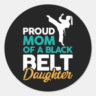 Proud Mom Of A Black Belt Daughter 14  Classic Round Sticker
