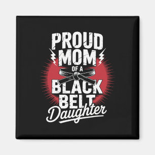 Proud Mom Of A Black Belt Daughter  Magnet