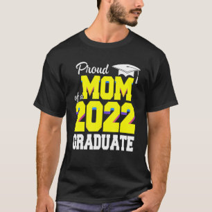 Proud Mom Of A Class Of 2022 Graduate Graduation M T-Shirt