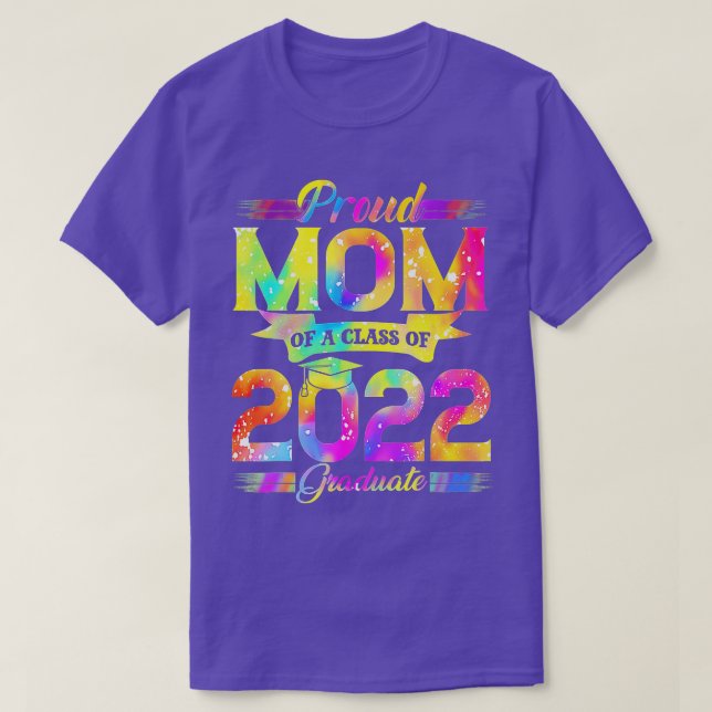 Proud Mom Of A Class Of 2022 Graduate Tie Dye Grad T-Shirt (Design Front)