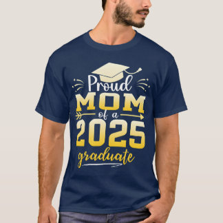 Proud Mom Of A Class Of 2025 Graduate Graduation r T-Shirt