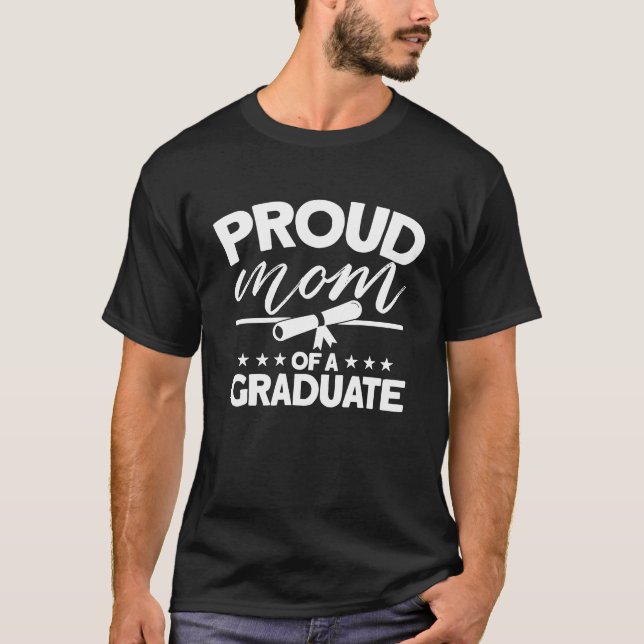 Proud Mom Of A Graduate  Graduate Graduation T-Shirt (Front)