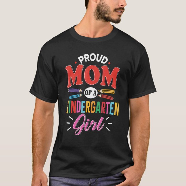 Proud Mom Of A Kindergarten Girl First Day Back To T-Shirt (Front)