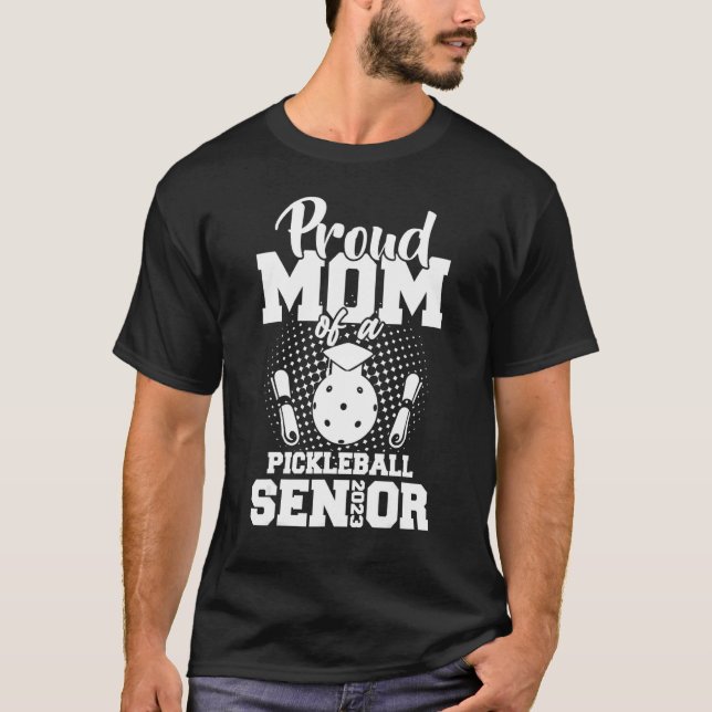 Proud Mom Of A Pickleball Senior 2023 Graduation D T-Shirt (Front)