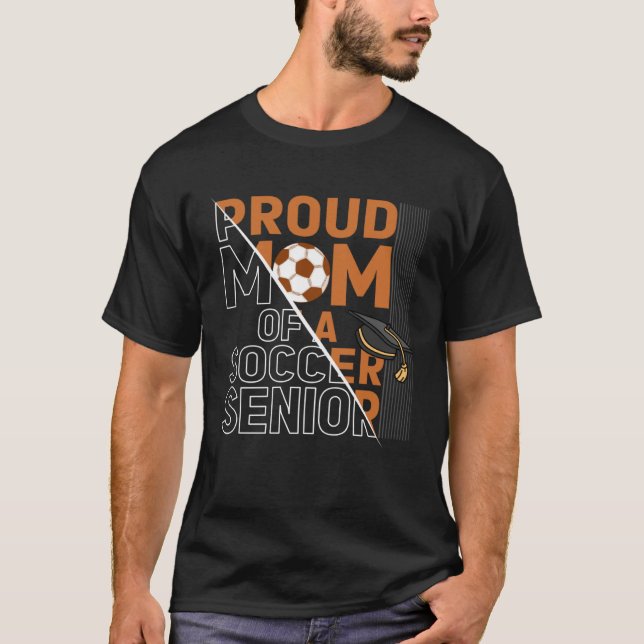 Proud Mom Of A Soccer Senior Soccer Players Proud  T-Shirt (Front)