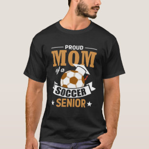 Proud Mom Of A Soccer Senior Soccer Players Proud T-Shirt