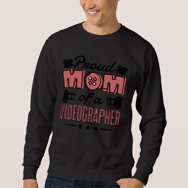 Proud Mom Of A Videographer Videographer Mommy Sweatshirt (Front)