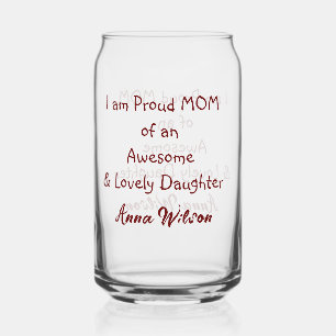 Proud mom of an awesome daughter add name text  can glass