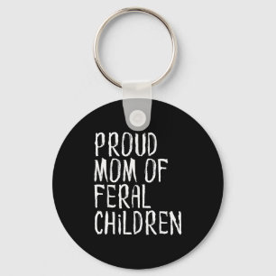Proud Mom Of Feral Children Funny Mother Key Ring