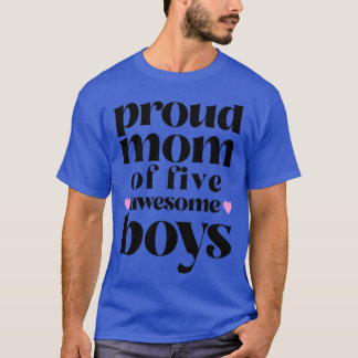 Proud Mom of five awesome Boys T-Shirt
