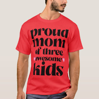 Proud Mom of three awesome Kids T-Shirt