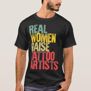 Proud Mom Real Women Raise Tattoo Artists Gift T-Shirt