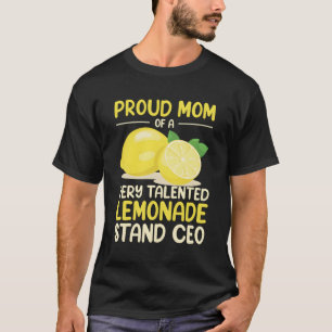 Proud Mon Of A Very Talented Lemonade Stand Ceo T-Shirt