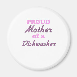 Proud Mother of a Dishwasher Magnet