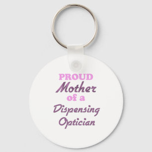 Proud Mother of a Dispensing Optician Key Ring