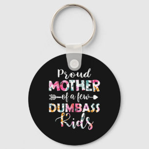 Proud Mother Of A Few Dumb Kids Floral Mother's Da Key Ring
