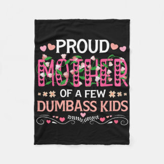 Proud Mother Of A Few Dumb Kids Funny Mum Mothers  Fleece Blanket